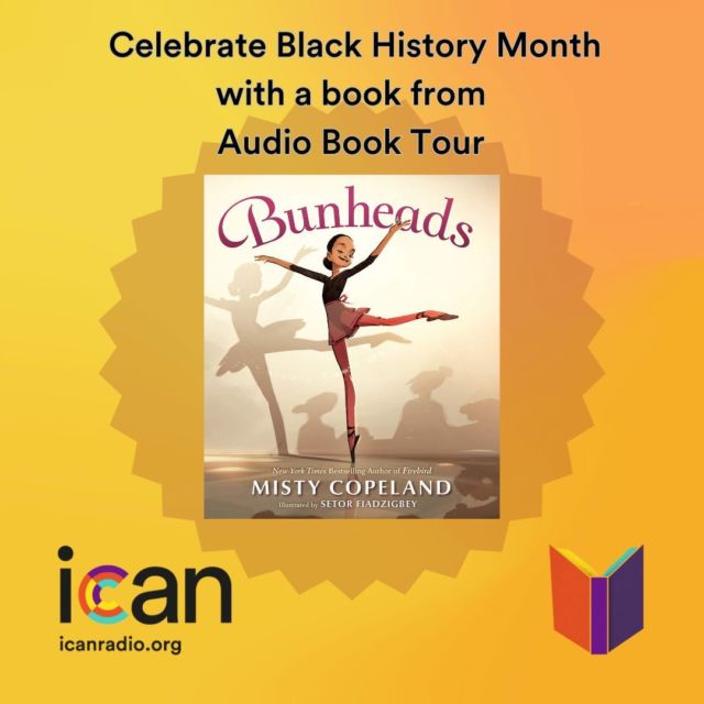 Celebrate Black History Month with ICAN Radio with some books written by Black authors. Check out this blog written about today's book: Bunheads by Misty Copeland.https://bit.ly/3OHP21v