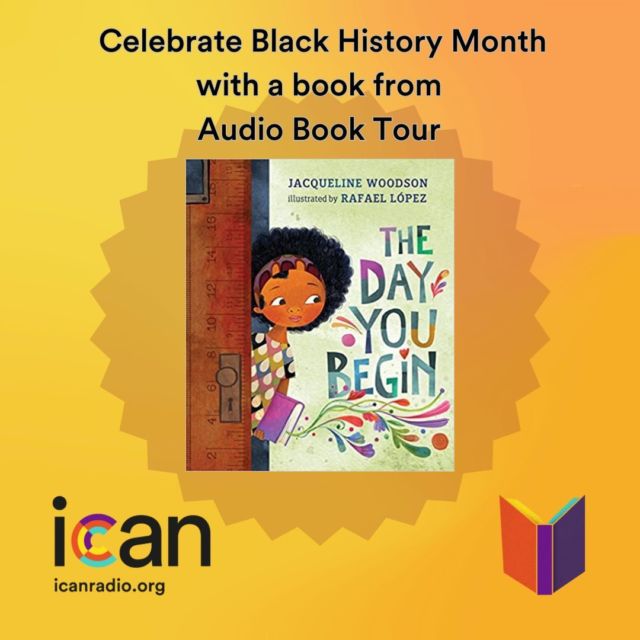 Celebrate Black History Month with ICAN Radio with some books written by Black authors. Check out this blog written about today's book: The Day You Begin by Jacqueline Woodson https://icanradio.org/blog/the-day-you-begin/