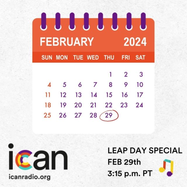 EXTRA EXTRA! Hear all about it!

This Thursday is LEAP DAY! An Extra Day that only happens once every four years!
To celebrate, your friends at ICAN will host an Extra Special Special! including songs they played over and over again growing up and songs with a little Hop, Skip, and Jump in their step!

We hope you'll leap on over to icanradio.org this Thursday, February 29th, at 3:15 p.m. PT.