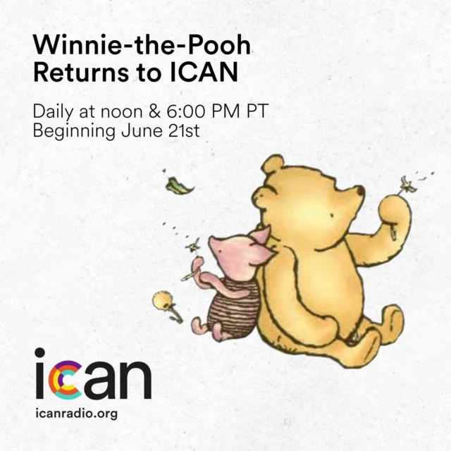 Explore the Hundred Acre Wood with Winnie-the-Pooh, Christopher Robin, and all their friends on ICAN Radio. Listen daily at noon and 6:00 PM PT, beginning Saturday, June 21st.

Listen at icanradio.org.